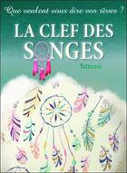 Couverture du livre « La clef des songes : que veulent vous dire vos rêves ? » de Tattenai aux éditions Bussiere