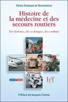 Couverture du livre « Histoire de la médecine et des secours routiers ; des hommes, des techniques, des combats » de Denis Durand De Bousingen aux éditions Heures De France