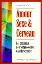 Couverture du livre « Amour, sexe et cerveau - Les processus neurophysiologiques dans la sexualité » de Annette Bolz aux éditions Guy Trédaniel