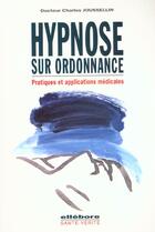 Couverture du livre « Hypnose sur ordonnance - appl. medicale » de Charles Jousselin aux éditions Ellebore