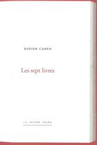 Couverture du livre « Les sept livres » de Didier Cahen aux éditions Lettre Volee