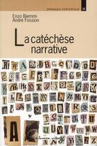 Couverture du livre « La catéchèse narrative » de Enzo Biemmi et Andre Fossion aux éditions Lumen Vitae