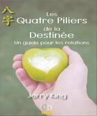 Couverture du livre « Les quatre piliers de la destinée ; un guide pour les relations » de Jerry King aux éditions Infinity Feng Shui