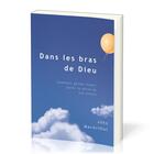 Couverture du livre « Dans les bras de Dieu : Comment garder espoir après la perte de son enfant » de John F. Macarthur aux éditions Publications Chretiennes