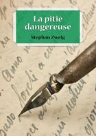 Couverture du livre « La pitié dangereuse » de Stefan Zweig aux éditions Numeriklivres