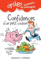 Couverture du livre « Confidences d'un petit cochon » de Pierrette Dube aux éditions Dominique Et Compagnie