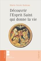 Couverture du livre « Découvrir l'Esprit Saint qui donne la vie » de Marie-Nicole Boiteau aux éditions Parole Et Silence