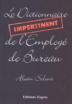 Couverture du livre « Le dictionnaire impertinent de l'employe de bureau » de Alain Solent aux éditions Zagros