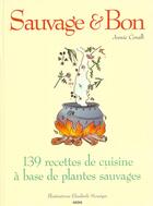 Couverture du livre « Sauvage et bon ; 139 recettes de cuisine a base de plantes sauvages » de Annie Coralli aux éditions Aedis