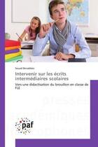 Couverture du livre « Intervenir sur les ecrits intermediaires scolaires : Vers une didactisation du brouillon en classe de FLe » de Souad Benabbes aux éditions Editions Universitaires Europeennes