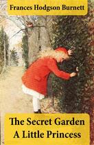 Couverture du livre « The secret garden ; a little princess (2 unabridged classics in 1 ebook) » de Burnett Frances Hodgson aux éditions E-artnow