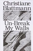 Couverture du livre « Christiane Blattmann : un-break my walls » de Merle Radtke aux éditions Mousse Publishing