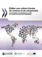 Couverture du livre « Éditer une culture fiscale, du civisme et de citoyenneté ; un document de réference global de l'éducation des contribuables » de Ocde aux éditions Ocde