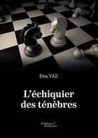 Couverture du livre « L'échiquier des ténèbres » de Elsa Vaz aux éditions Baudelaire