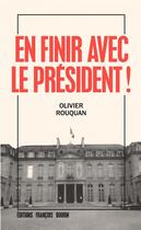 Couverture du livre « En finir avec le président ! » de Olivier Rouquan aux éditions Les Peregrines