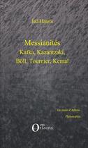 Couverture du livre « Messianités ; Kafka, Kazantzaki, böll, Tournier, Kemal » de Jad Hatem aux éditions Orizons