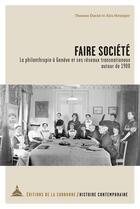 Couverture du livre « Faire société : la philanthropie à Genève et ses réseaux transnationaux autour de 1900 » de Alix Heiniger et David Thomasma aux éditions Editions De La Sorbonne