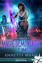Couverture du livre « Magie démoniaque et Martini : Tori Dawson, T4 » de Annette Marie aux éditions Collection Infinity