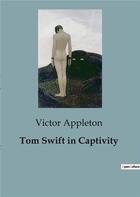 Couverture du livre « Tom Swift in Captivity » de Victor Appleton aux éditions Culturea