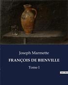 Couverture du livre « FRANÇOIS DE BIENVILLE : Tome I » de Joseph Marmette aux éditions Culturea