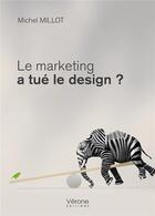 Couverture du livre « Le marketing a tué le design ? » de Michel Millot aux éditions Verone