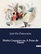 Couverture du livre « Motta Coqueiro ou A Pena de Morte » de José Do Patrocìnio aux éditions Culturea