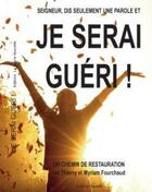 Couverture du livre « Je serai guéri ! » de Thierry Fourchaud et Myriam Fourchaud aux éditions La Bonne Nouvelle