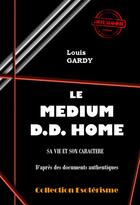 Couverture du livre « Le médium D.D. Home » de Louis Gardy aux éditions Ink Book