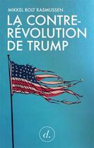 Couverture du livre « La contre-révolution de Trump » de Mikkel Bolt Rasmussen aux éditions Divergences