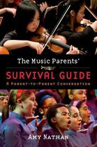 Couverture du livre « The Music Parents' Survival Guide: A Parent-to-Parent Conversation » de Nathan Amy aux éditions Oxford University Press Usa