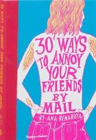 Couverture du livre « 30 Ways To Annoy Your Friends By Mail /Anglais » de Benaroya Ana aux éditions Thames & Hudson