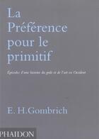 Couverture du livre « Preference pour le primitif » de Ernst Hans Gombrich aux éditions Phaidon