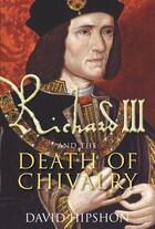 Couverture du livre « Richard III and the Death of Chivalry » de Hipshon David aux éditions History Press Digital