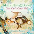 Couverture du livre « MOLLY, OLIVE AND DEXTER: YOU CAN'T CATCH ME! » de Catherine Rayner aux éditions Walker Books