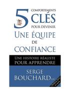 Couverture du livre « 5 comportements clés pour devenir une équipe de confiance : une histoire réaliste pour apprendre » de Serge Bouchard aux éditions Wow! C'est Si Simple!