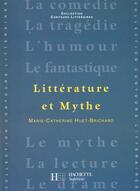 Couverture du livre « La littérature et le mythe » de Marie-Catherine Huet-Brichard aux éditions Hachette Education