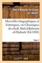 Couverture du livre « Merveilles biographiques et historiques, ou chroniques du cheik abd-el-rahman el-djabarti. tome 1 » de Ibn Hasan Al-Gabarti aux éditions Hachette Bnf