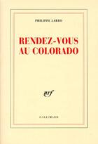 Couverture du livre « Rendez-vous au Colorado » de Philippe Labro aux éditions Gallimard