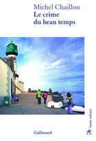 Couverture du livre « Le crime du beau temps » de Michel Chaillou aux éditions Gallimard