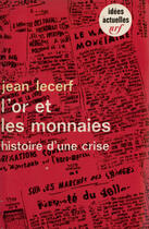 Couverture du livre « L'or et les monnaies : histoire d'une crise » de Jean Lecerf aux éditions Gallimard (patrimoine Numerise)