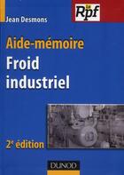 Couverture du livre « Aide-mémoire du froid industriel (2e édition) » de Jean Desmons aux éditions Dunod