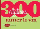 Couverture du livre « 300 citations pour aimer le vin » de Hubert Piat aux éditions Dunod