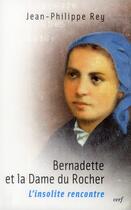 Couverture du livre « Bernadette et la dame du rocher ; l'insolite rencontre » de Jean-Philippe Rey aux éditions Cerf