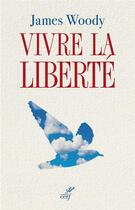 Couverture du livre « Vivre la liberté » de James Woody aux éditions Cerf