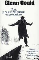 Couverture du livre « Non, je ne suis pas du tout un excentrique » de Glenn Gould aux éditions Fayard