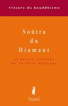 Couverture du livre « Le soûtra du diamant ; et autres soûtras de la voie médiane » de  aux éditions Fayard