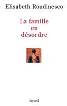 Couverture du livre « La famille en désordre » de Elisabeth Roudinesco aux éditions Fayard