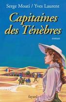 Couverture du livre « Capitaines des Ténèbres » de Serge Moati et Yves Laurent aux éditions Fayard