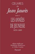 Couverture du livre « Oeuvres Tome 1 ; les années de jeunesse ; 1859-1889 » de Jean Jaures aux éditions Fayard