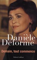 Couverture du livre « Demain, tout commence » de Daniele Delorme aux éditions Robert Laffont